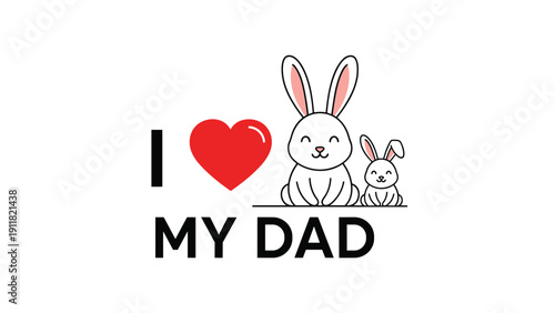 Father?s day greeting card design features a large red heart and two adorable cartoon bunnies with the text I love my dad included.
