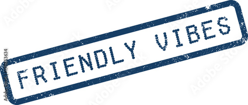 Inviting Friendly Vibes blue rubber stamp promoting positive social interactions and welcoming connections
