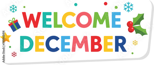 Welcome December text with festive holiday season symbols, Christmas, New Year, winter celebration