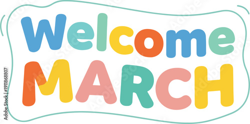 Welcome March - Happy Spring Season Greeting With Colorful Letters