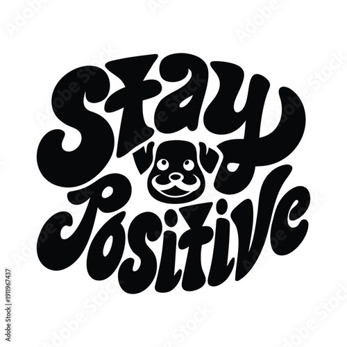 Stay Positive Graphic Design with Cute Dog Illustration and Uplifting Message