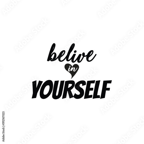 Motivational black and white typography design proclaiming belief in oneself with a heart symbol