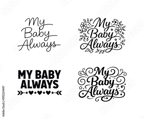 My Baby Always. Set lettering. 4 harmonious lettering variations of the same emblematic concept, each with different
