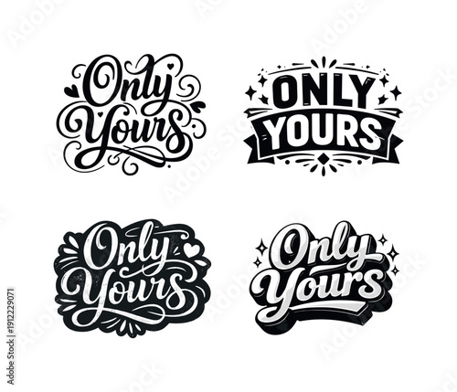 Only Yours. Set lettering. 4 harmonious lettering variations of the same emblematic concept, each with different
