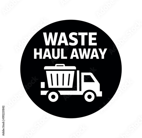 Flat vector badge WASTE HAUL AWAY simple white trash bin with truck