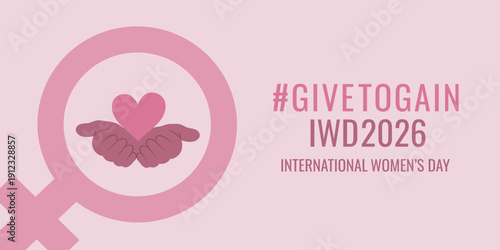 #GivetoGain International Women’s Day 2026 campaign.Creative vector banner celebrating March 8 featuring text, a heart cradled by two cupped hands symbolizing give to gain, care, power, and activism.