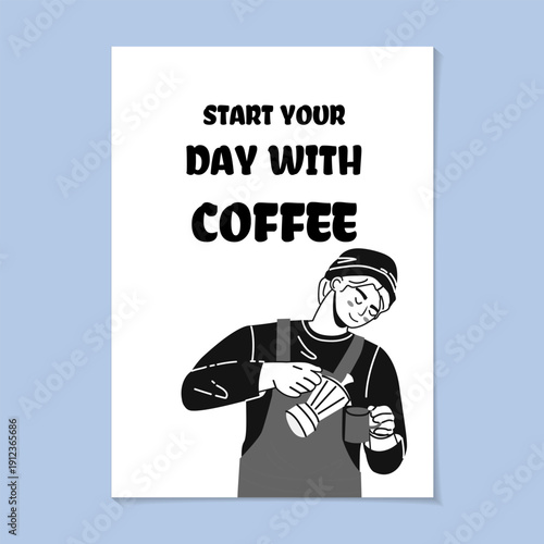 Black and white line art poster with barista pouring coffee. Minimalist coffee illustration with motivational quote start your day with coffee. Cafe theme design for prints, posters and decor.