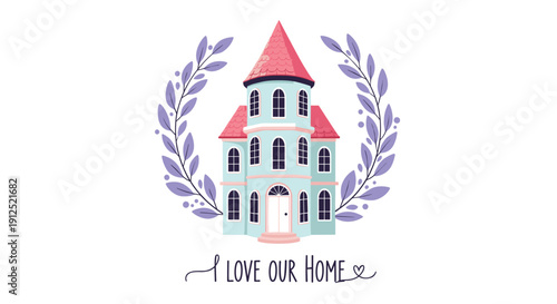 Enchanting fairy tale castle surrounded by a lavender wreath with a heartwarming message that says I love our home.