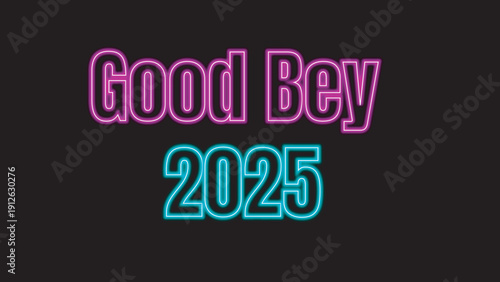 Dual colored pink and cyan neon sign displays Good Bey 2025 glowing brightly on a dark black canvas