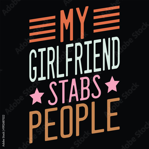 My girlfriend stabs people