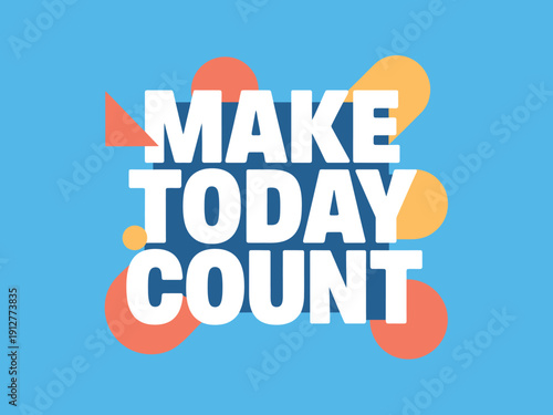 Motivational phrase Make Today Count appears in large white letters against a bright blue background.