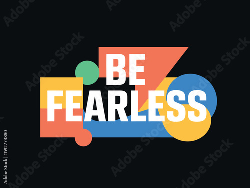 Geometric shapes frame the motivational phrase 'Be Fearless' against a dark background for design.
