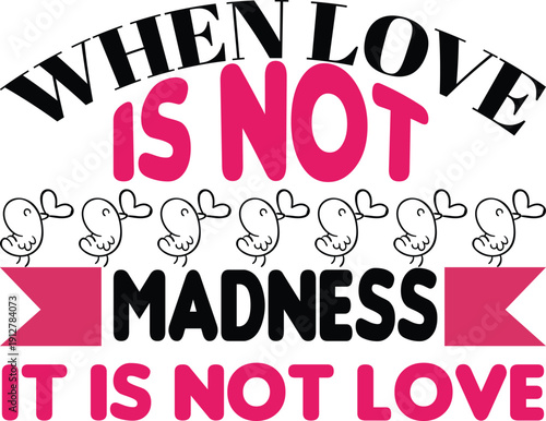 When Love Is Not Madness It Is Not Love