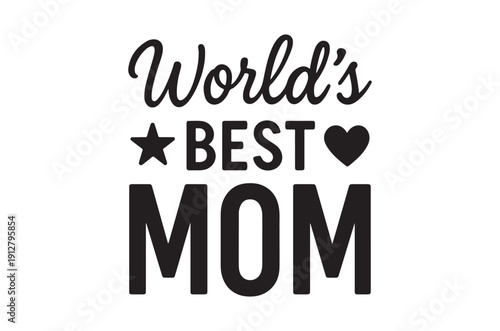 A black and white graphic declares world s best mom with a heart and star symbol