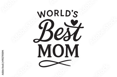A black and white typographic design proclaiming world s best mom with a heart illustration