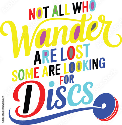Not all who wander are lost, some are looking for discs inspirational quote design