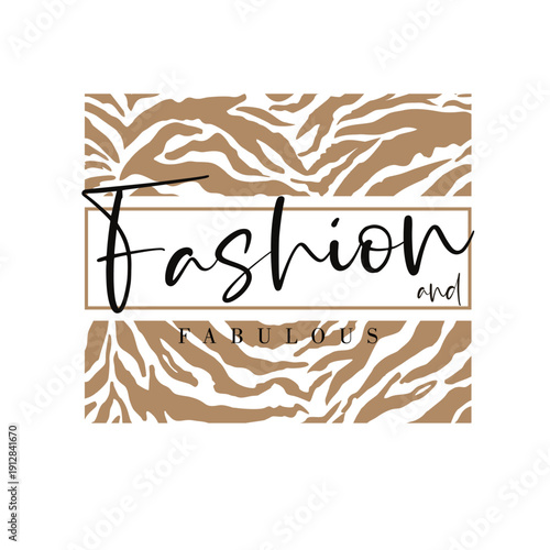Fashion and Fabulous trendy slogan with beige zebra animal skin pattern. Chic typography vector illustration for t-shirt print and apparel design.