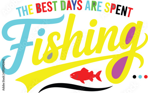 Best days fishing quote colorful lettering with fish graphic