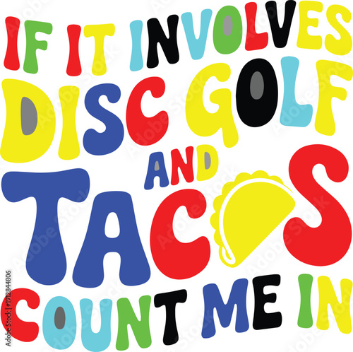 Funny disc golf and tacos quote design with colorful letters and taco graphic for posters