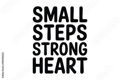 Motivational lettering spells out small steps strong heart in bold type.