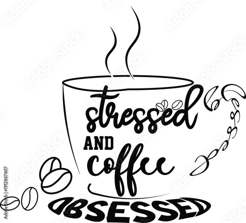 Stressed and coffee obsessed a steaming cup with coffee beans illustration