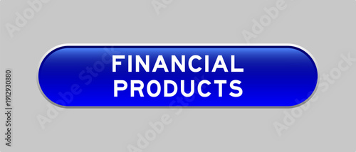 Blue color capsule shape button with word financial products on gray background