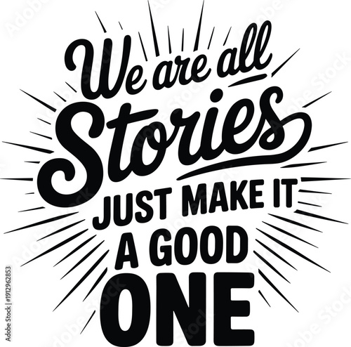 Inspirational motivational quote poster design, life stories typography art, positive message graphic, good vibes wall decor, creative lettering illustration