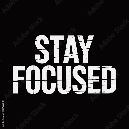 Stay Focused Motivational Grunge Typography Vector Design for Apparel and Posters