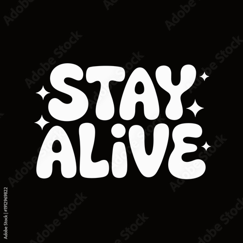 Stay Alive Bold Bubble Typography – Motivational Minimalist Streetwear Graphic Design
