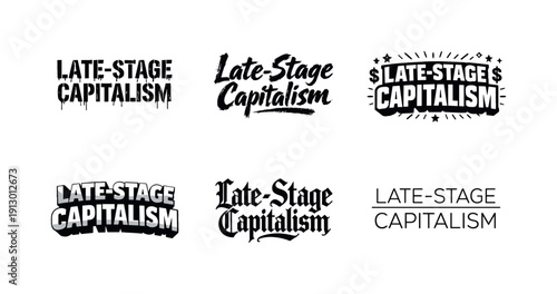 Late-stage capitalism. Set lettering. harmonious lettering variations of the same emblematic concept, each with different artistic