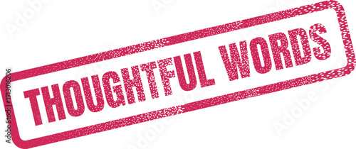 A red distressed rubber stamp featuring the meaningful phrase thoughtful words