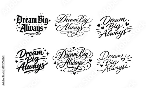   Dream Big Always. Create a calligraphy lettering illustration of the phrase: Dream Big