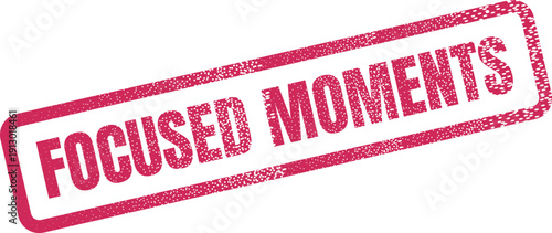 Intense red grunge stamp impression with focused moments message representing concentration and effort