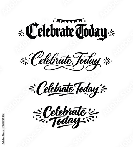   Celebrate Today. Create a calligraphy lettering illustration of the phrase: Celebrate Today.