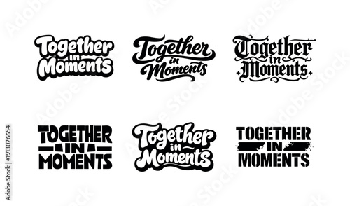   Together in moments. Set lettering. harmonious lettering variations of the same emblematic concept, each with different artistic