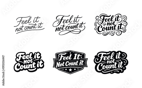 Feel it not count it lettering. Set lettering. harmonious lettering variations of the same emblematic concept, each with different artistic