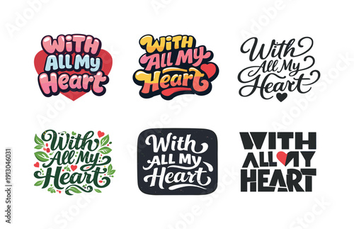   With all my heart love quote. Set lettering. harmonious lettering variations of the same emblematic concept, each with different artistic