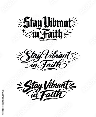   Stay Vibrant in Faith. Create a calligraphy lettering illustration of the phrase: Stay