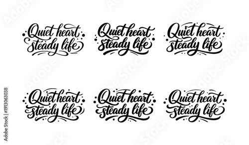  Quiet heart steady life. Create a calligraphy lettering illustration of the phrase: Quiet