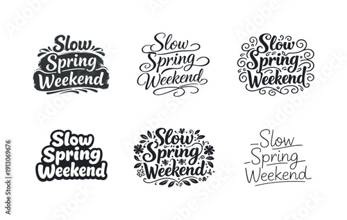 Slow spring weekend quote. Set lettering. harmonious lettering variations of the same emblematic concept, each with different artistic