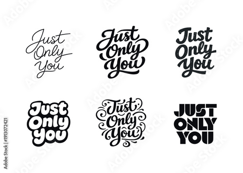 Just Only You. Set lettering. harmonious lettering variations of the same emblematic concept, each with different artistic interpretation