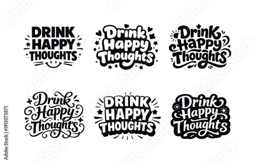 Drink happy thoughts. Set lettering. harmonious lettering variations of the same emblematic concept, each with different artistic