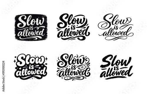    Slow is allowed quote. Set lettering. harmonious lettering variations of the same emblematic concept, each with different artistic