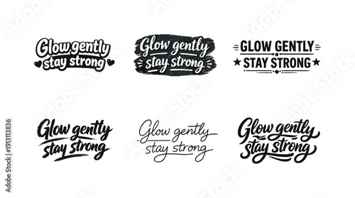 Glow gently stay strong. Set lettering. harmonious lettering variations of the same emblematic concept, each with different