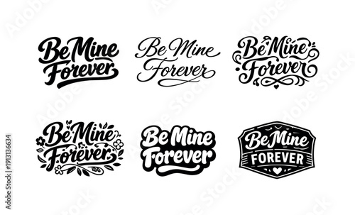 Be mine forever. Set lettering. harmonious lettering variations of the same emblematic concept, each with different artistic interpretation