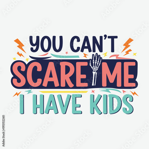 You Can’t Scare Me I Have Kids Funny Mom Typography Design for Mother Day Gift, Appreciation Mother's Day and Birthday Mother's Day Celebration in May
