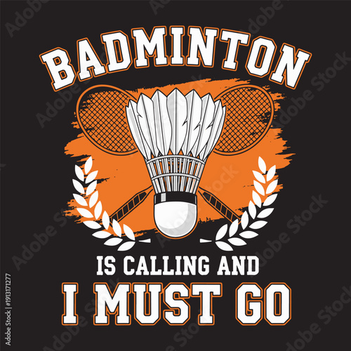 Badminton Is Calling quote with shuttlecock and crossed rackets logo vector illustration.
