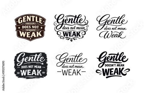 Gentle does not mean weak. Set lettering. harmonious lettering variations of the same emblematic concept, each with different artistic