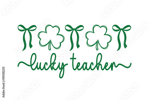 Lucky Teacher, Cute Hand Drawn Script with Bows and Clovers Design