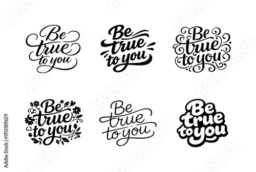 Be true to you lettering. Set lettering. harmonious lettering variations of the same emblematic concept, each with different artistic